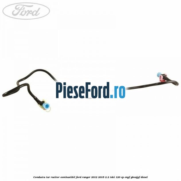 Conducta tur racitor combustibil Ford Ranger 2012-2015 2.2 TDCi 120 cp ENPF, GBVAJPF diesel