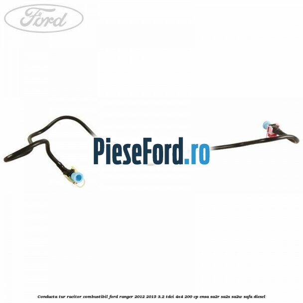 Conducta tur racitor combustibil Ford Ranger 2012-2015 3.2 TDCi 4x4 200 cp ENSA, SA2R, SA2S, SA2W, SAFA diesel