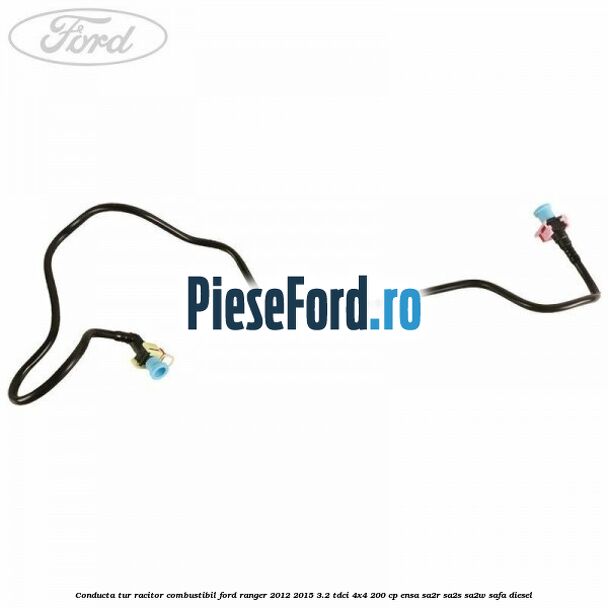 Conducta tur racitor combustibil Ford Ranger 2012-2015 3.2 TDCi 4x4 200 cp ENSA, SA2R, SA2S, SA2W, SAFA diesel