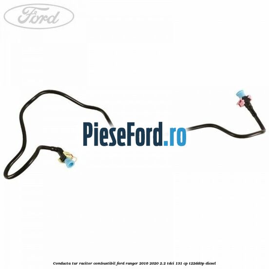 Conducta tur racitor combustibil Ford Ranger 2016-2020 2.2 TDCi 131 cp T22DD0P diesel