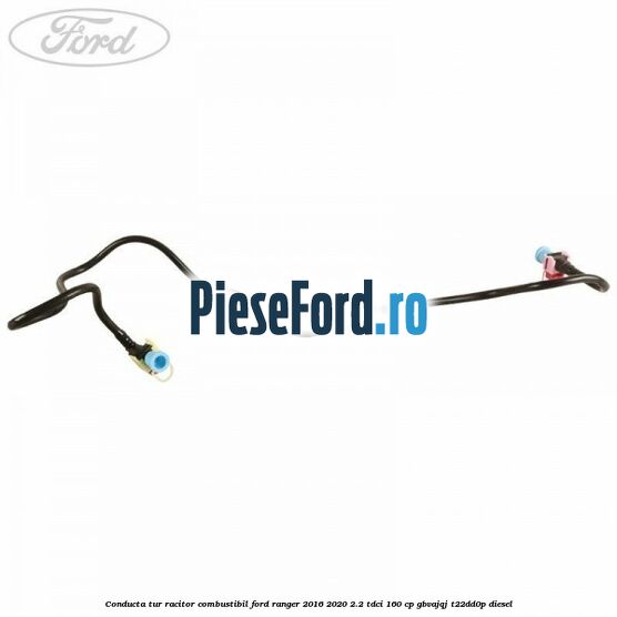 Conducta tur racitor combustibil Ford Ranger 2016-2020 2.2 TDCi 160 cp Conducta tur racitor combustibil Ford Ranger 2016-2020 2.2 TDCi 160 cp GBVAJQJ, T22DD0P diesel