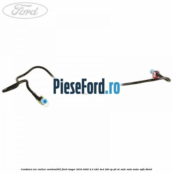 Conducta tur racitor combustibil Ford Ranger 2016-2020 3.2 TDCi 4x4 200 cp P5-AT, SA2R, SA2S, SA2W, SAFA diesel