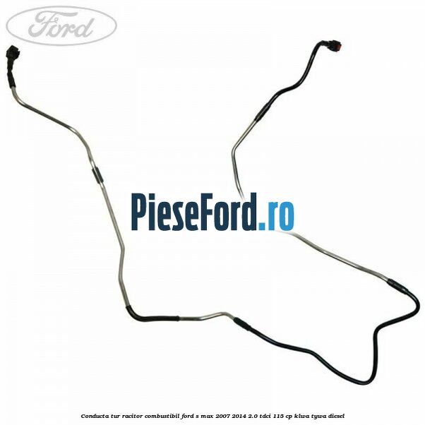 Conducta tur racitor combustibil Ford S-Max 2007-2014 2.0 TDCi 115 cp KLWA, TYWA diesel