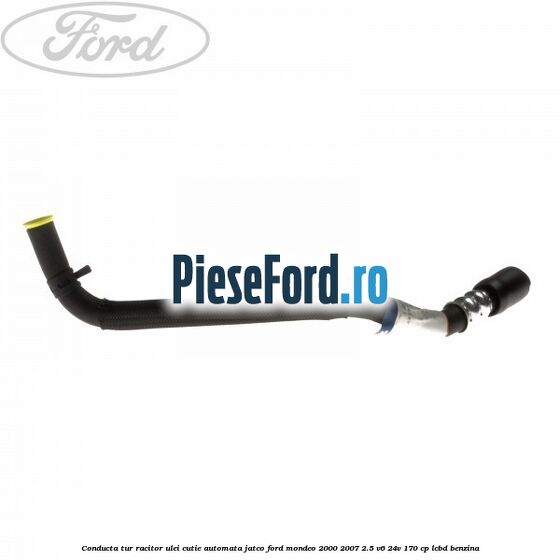 Conducta tur racitor ulei cutie automata Jatco Ford Mondeo 2000-2007 2.5 V6 24V 170 cp LCBD benzina