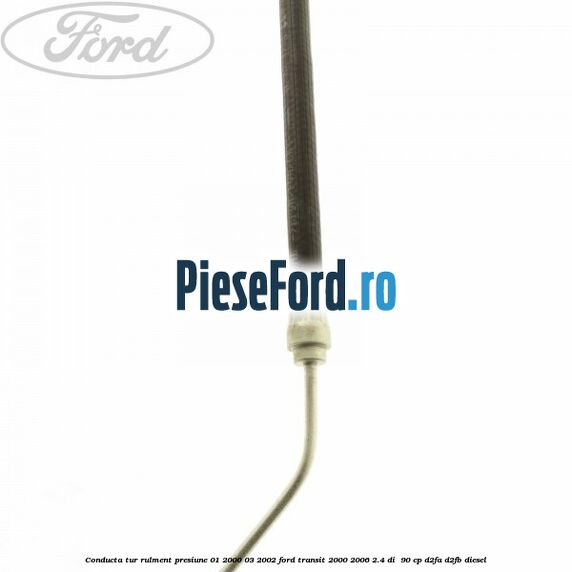 Conducta tur rulment presiune 01/2000-03/2002 Ford Transit 2000-2006 2.4 DI  90 cp D2FA, D2FB diesel