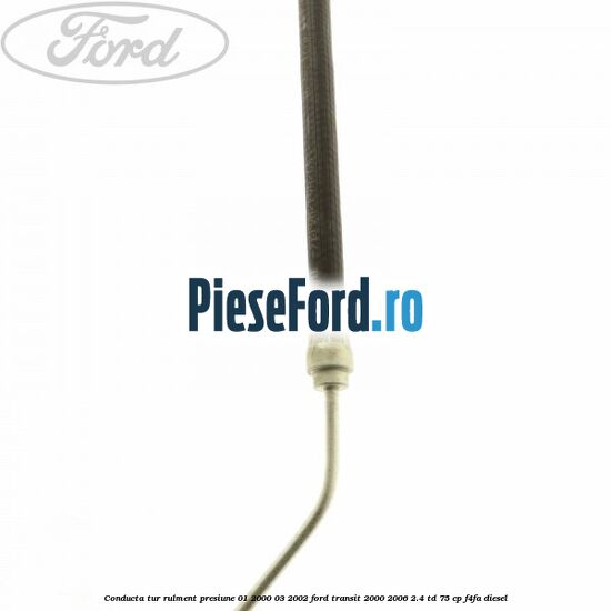 Conducta tur rulment presiune 01/2000-03/2002 Ford Transit 2000-2006 2.4 TD 75 cp Conducta tur rulment presiune 01/2000-03/2002 Ford Transit 2000-2006 2.4 TD 75 cp F4FA diesel