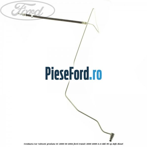 Conducta tur rulment presiune 01/2000-03/2002 Ford Transit 2000-2006 2.4 TDdi 90 cp D2FE diesel