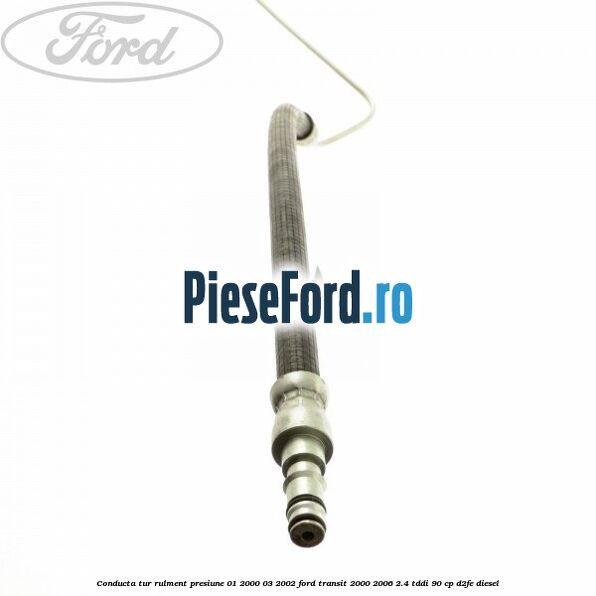 Conducta tur rulment presiune 01/2000-03/2002 Ford Transit 2000-2006 2.4 TDdi 90 cp D2FE diesel