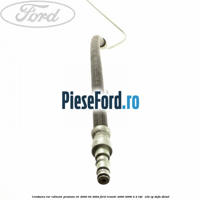 Conducta tur rulment presiune 01/2000-03/2002 Ford Transit 2000-2006 2.4 TDE  125 cp DOFA diesel