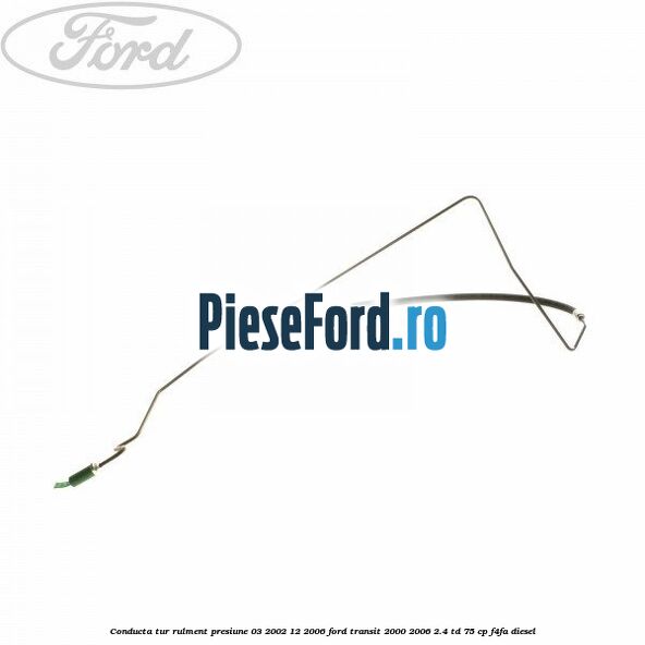 Conducta tur rulment presiune 03/2002-12/2006 Ford Transit 2000-2006 2.4 TD 75 cp F4FA diesel