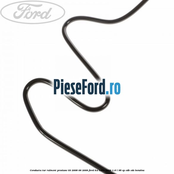 Conducta tur rulment presiune 03/2006-08/2008 Ford Ka 1996-2008 1.6 i 95 cp Conducta tur rulment presiune 03/2006-08/2008 Ford Ka 1996-2008 1.6 i 95 cp CDB, CDC benzina