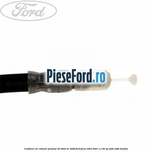 Conducta tur rulment presiune 09/2003-01/2006 Ford Focus 2004-2007 1.4 80 cp Conducta tur rulment presiune 09/2003-01/2006 Ford Focus 2004-2007 1.4 80 cp ASDA, ASDB benzina