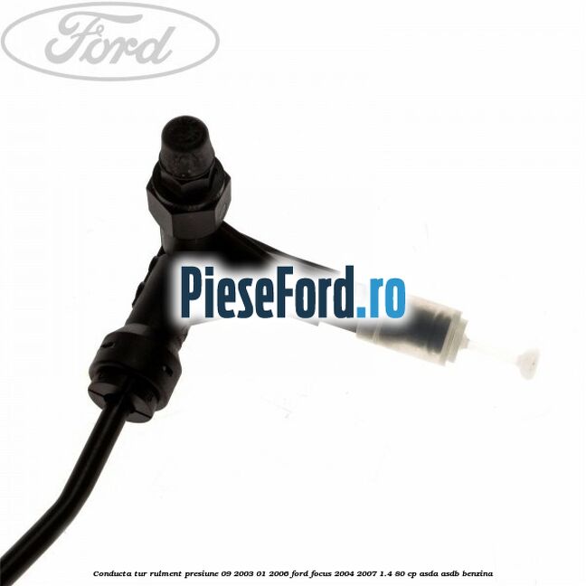 Conducta tur rulment presiune 09/2003-01/2006 Ford Focus 2004-2007 1.4 80 cp Conducta tur rulment presiune 09/2003-01/2006 Ford Focus 2004-2007 1.4 80 cp ASDA, ASDB benzina