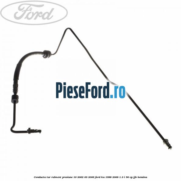 Conducta tur rulment presiune 10/2002-03/2006 Ford Ka 1996-2008 1.3 i 50 cp JJB benzina