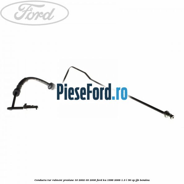 Conducta tur rulment presiune 10/2002-03/2006 Ford Ka 1996-2008 1.3 i 50 cp JJB benzina