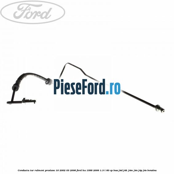 Conducta tur rulment presiune 10/2002-03/2006 Ford Ka 1996-2008 1.3 i 60 cp BAA, J4D, J4K, J4M, J4N, J4P, J4S benzina