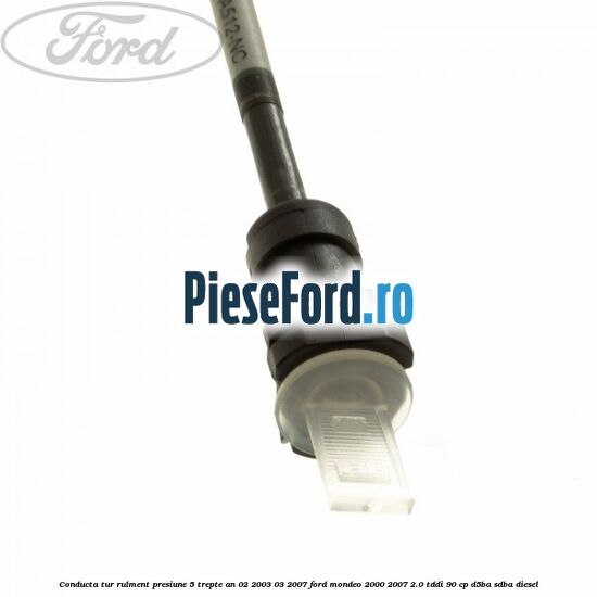 Conducta tur rulment presiune 5 trepte an 02/2003-03/2007 Ford Mondeo 2000-2007 2.0 TDDI 90 cp D5BA, SDBA diesel
