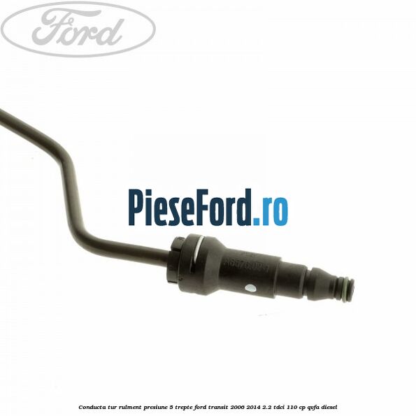 Conducta tur rulment presiune 5 trepte Ford Transit 2006-2014 2.2 TDCi 110 cp QVFA diesel