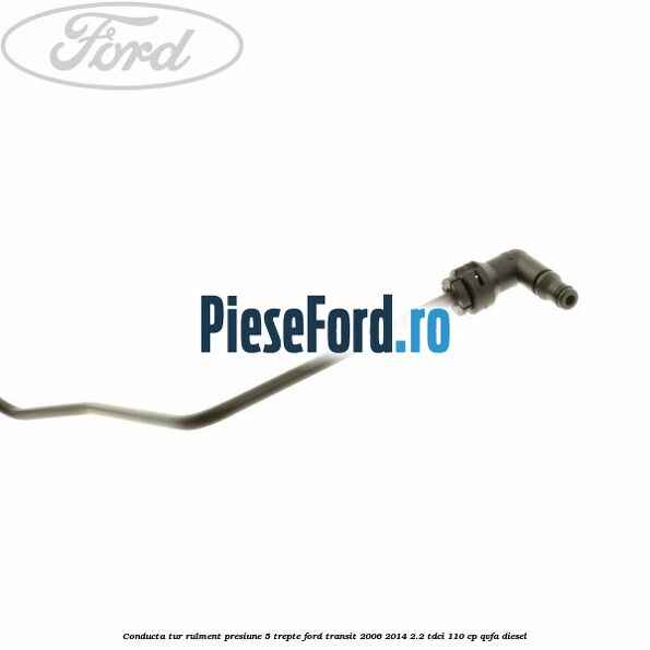 Conducta tur rulment presiune 5 trepte Ford Transit 2006-2014 2.2 TDCi 110 cp QVFA diesel