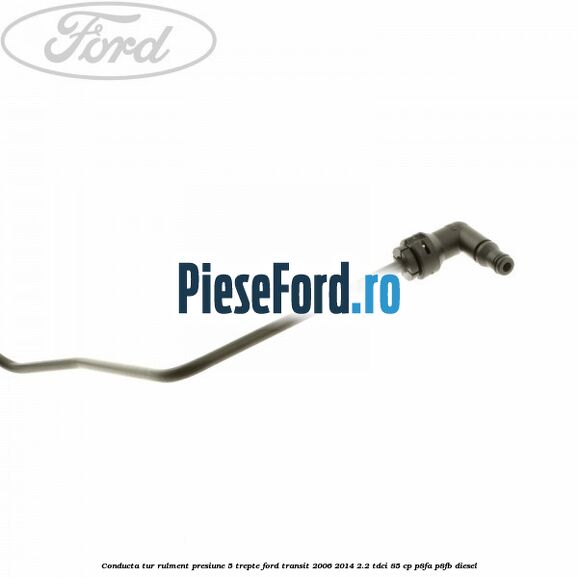 Conducta tur rulment presiune 5 trepte Ford Transit 2006-2014 2.2 TDCi 85 cp P8FA, P8FB diesel