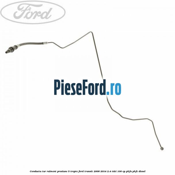 Conducta tur rulment presiune 5 trepte Ford Transit 2006-2014 2.4 TDCi 100 cp PHFA, PHFC diesel