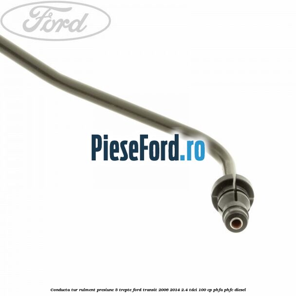 Conducta tur rulment presiune 5 trepte Ford Transit 2006-2014 2.4 TDCi 100 cp PHFA, PHFC diesel