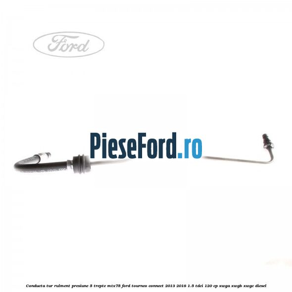 Conducta tur rulment presiune 5 trepte MTX75 Ford Tourneo Connect 2013-2018 1.5 TDCi 120 cp XWGA, XWGB, XWGC diesel