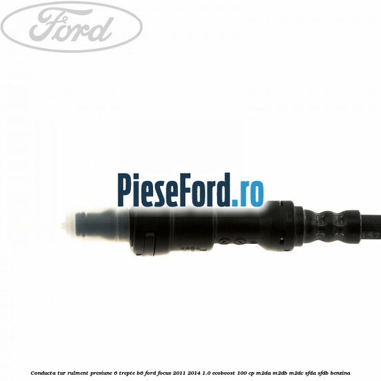 Conducta tur rulment presiune 6 trepte B6 Ford Focus 2011-2014 1.0 EcoBoost 100 cp Conducta tur rulment presiune 6 trepte B6 Ford Focus 2011-2014 1.0 EcoBoost 100 cp M2DA, M2DB, M2DC, SFDA, SFDB benzina