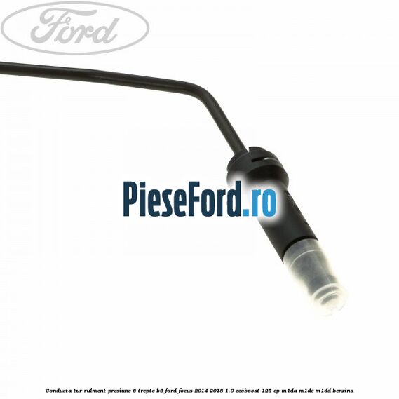 Conducta tur rulment presiune 6 trepte B6 Ford Focus 2014-2018 1.0 EcoBoost 125 cp M1DA, M1DC, M1DD benzina