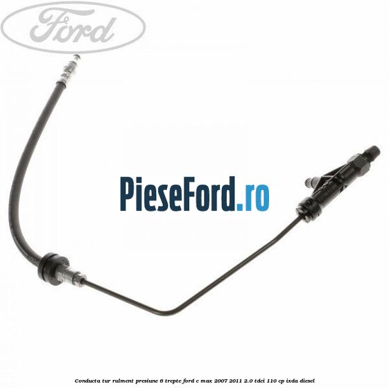 Conducta tur rulment presiune 6 trepte Ford C-Max 2007-2011 2.0 TDCi 110 cp IXDA diesel