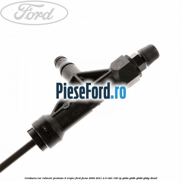 Conducta tur rulment presiune 6 trepte Ford Focus 2008-2011 2.0 TDCi 136 cp G6DA, G6DB, G6DD, G6DG diesel