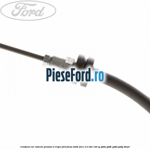 Conducta tur rulment presiune 6 trepte Ford Focus 2008-2011 2.0 TDCi 136 cp G6DA, G6DB, G6DD, G6DG diesel