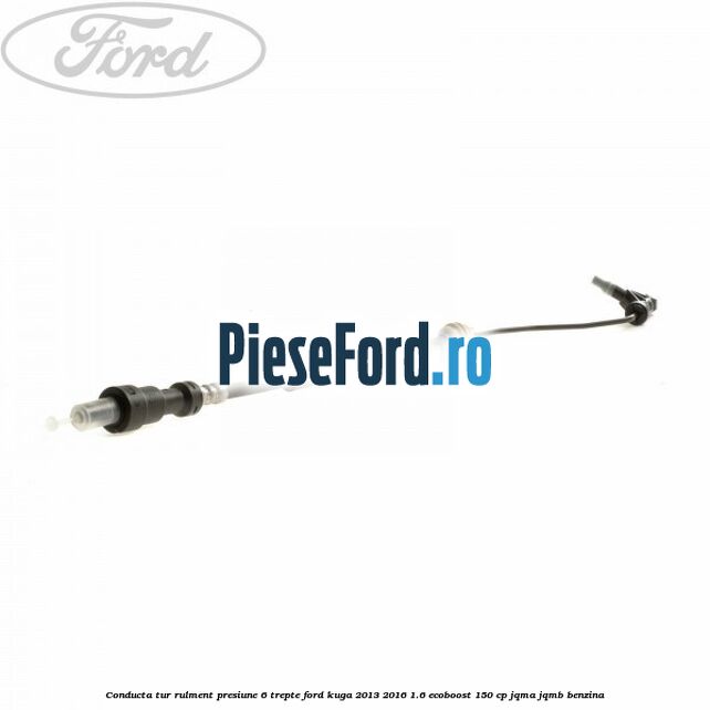 Conducta tur rulment presiune 6 trepte Ford Kuga 2013-2016 1.6 EcoBoost 150 cp JQMA, JQMB benzina