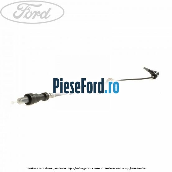 Conducta tur rulment presiune 6 trepte Ford Kuga 2013-2016 1.6 EcoBoost 4x4 182 cp JTMA benzina