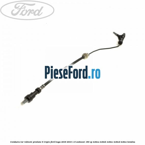 Conducta tur rulment presiune 6 trepte Ford Kuga 2016-2018 1.5 EcoBoost 150 cp M8MA, M8MB, M8MC, M8MD, M8ME benzina