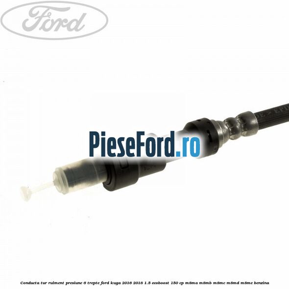 Conducta tur rulment presiune 6 trepte Ford Kuga 2016-2018 1.5 EcoBoost 150 cp M8MA, M8MB, M8MC, M8MD, M8ME benzina