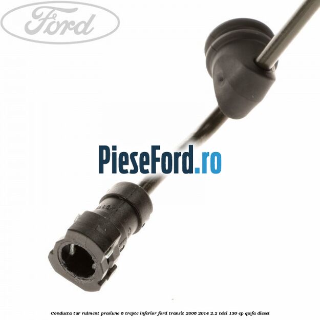 Conducta tur rulment presiune 6 trepte inferior Ford Transit 2006-2014 2.2 TDCi 130 cp QWFA diesel