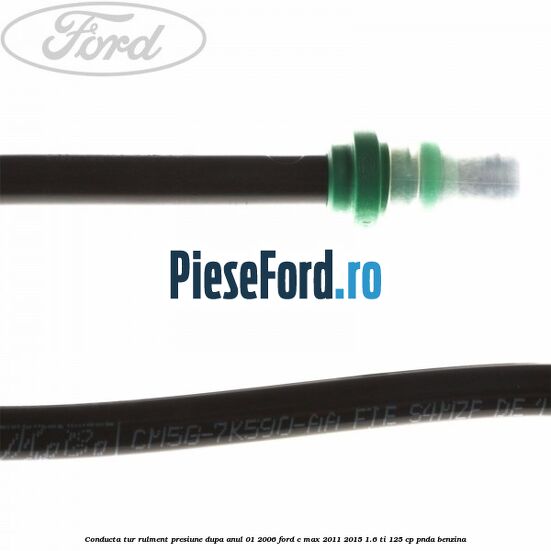 Conducta tur rulment presiune dupa anul 01/2006 Ford C-Max 2011-2015 1.6 Ti 125 cp PNDA benzina