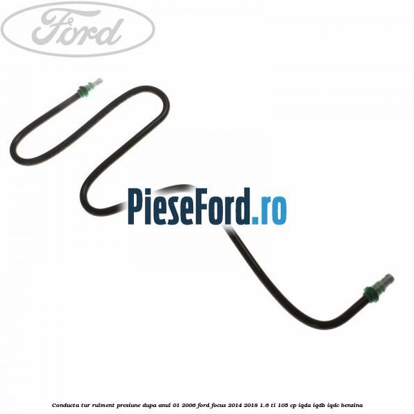 Conducta tur rulment presiune dupa anul 01/2006 Ford Focus 2014-2018 1.6 Ti 105 cp IQDA, IQDB, IQDC benzina