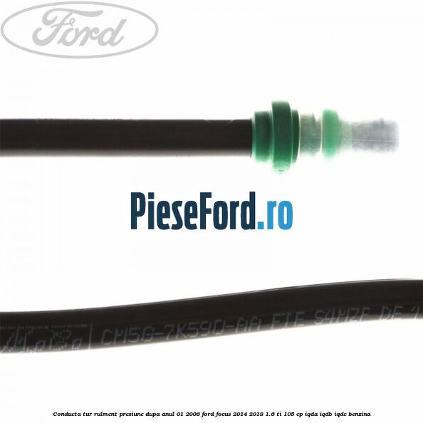 Conducta tur rulment presiune dupa anul 01/2006 Ford Focus 2014-2018 1.6 Ti 105 cp IQDA, IQDB, IQDC benzina