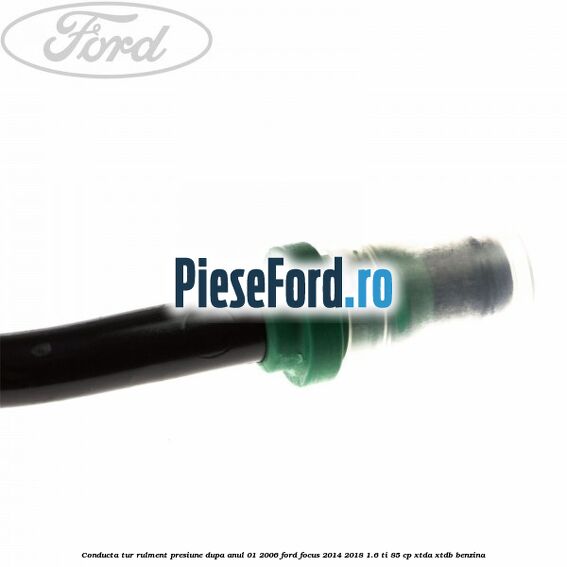 Conducta tur rulment presiune dupa anul 01/2006 Ford Focus 2014-2018 1.6 Ti 85 cp XTDA, XTDB benzina