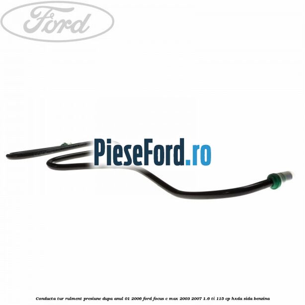 Conducta tur rulment presiune dupa anul 01/2006 Ford Focus C-Max 2003-2007 1.6 Ti 115 cp Conducta tur rulment presiune dupa anul 01/2006 Ford Focus C-Max 2003-2007 1.6 Ti 115 cp HXDA, SIDA benzina