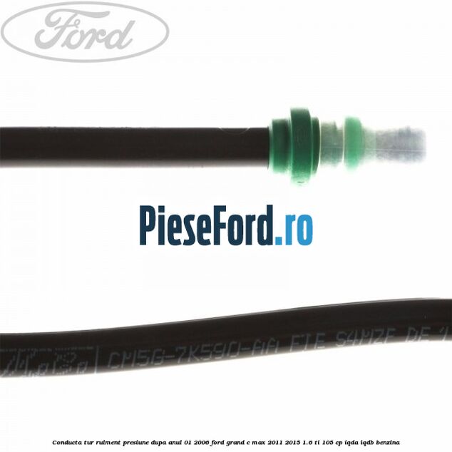 Conducta tur rulment presiune dupa anul 01/2006 Ford Grand C-Max 2011-2015 1.6 Ti 105 cp IQDA, IQDB benzina