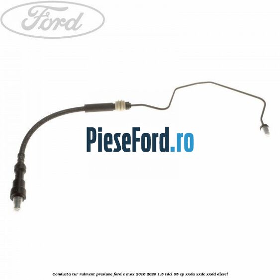 Conducta tur rulment presiune Ford C-Max 2016-2020 1.5 TDCi 95 cp Conducta tur rulment presiune Ford C-Max 2016-2020 1.5 TDCi 95 cp XXDA, XXDC, XXDD diesel