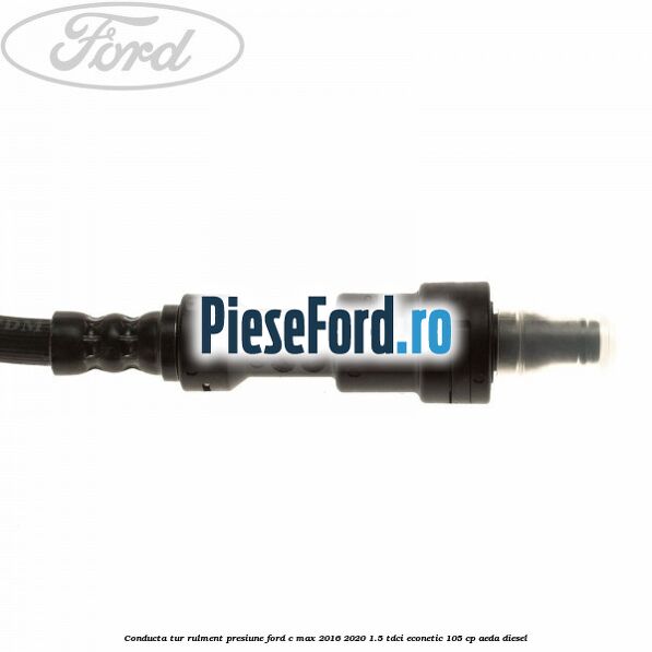 Conducta tur rulment presiune Ford C-Max 2016-2020 1.5 TDCi ECOnetic 105 cp AEDA diesel