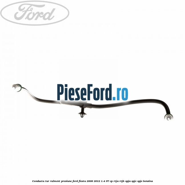 Conducta tur rulment presiune Ford Fiesta 2008-2012 1.4 97 cp RTJA, RTJB, SPJA, SPJC, SPJE benzina