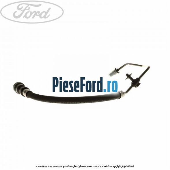 Conducta tur rulment presiune Ford Fiesta 2008-2012 1.4 TDCi 68 cp F6JB, F6JD diesel