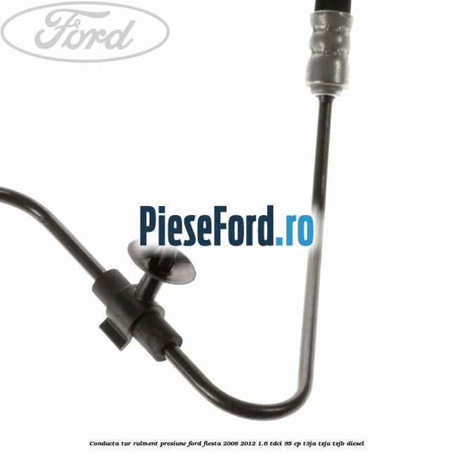 Conducta tur rulment presiune Ford Fiesta 2008-2012 1.6 TDCi 95 cp Conducta tur rulment presiune Ford Fiesta 2008-2012 1.6 TDCi 95 cp T3JA, TZJA, TZJB diesel