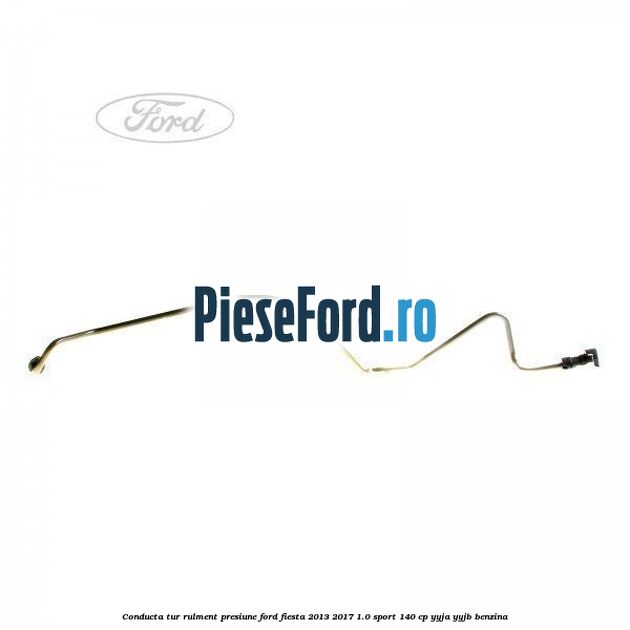 Conducta tur rulment presiune Ford Fiesta 2013-2017 1.0 Sport 140 cp YYJA, YYJB benzina