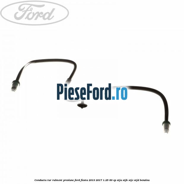 Conducta tur rulment presiune Ford Fiesta 2013-2017 1.25 60 cp STJA, STJB, STJC, STJD benzina